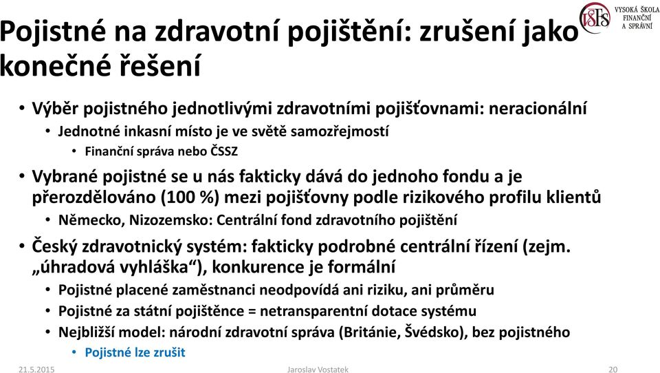 zdravotního pojištění Český zdravotnický systém: fakticky podrobné centrální řízení (zejm.