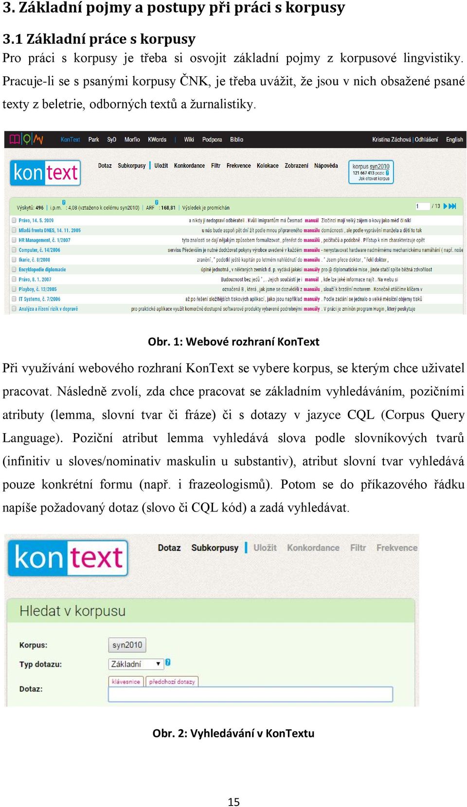 1: Webové rozhraní KonText Při využívání webového rozhraní KonText se vybere korpus, se kterým chce uživatel pracovat.