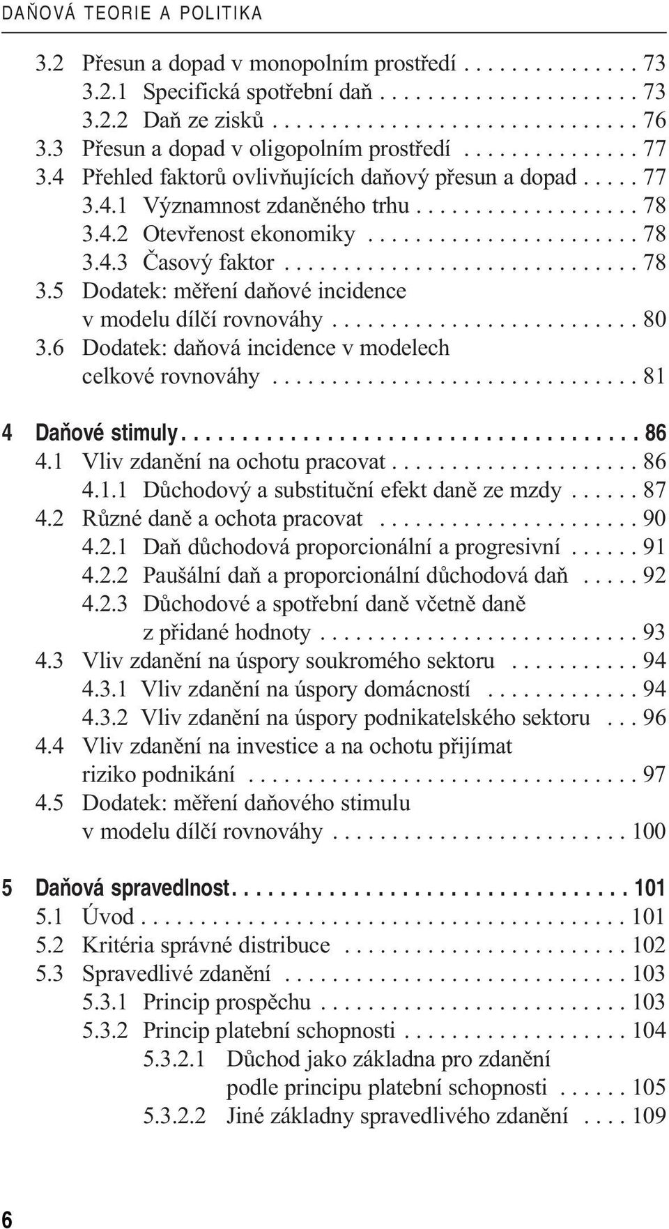 ...................... 78 3.4.3 Časový faktor.............................. 78 3.5 Dodatek: měření daňové incidence v modelu dílčí rovnováhy.......................... 80 3.