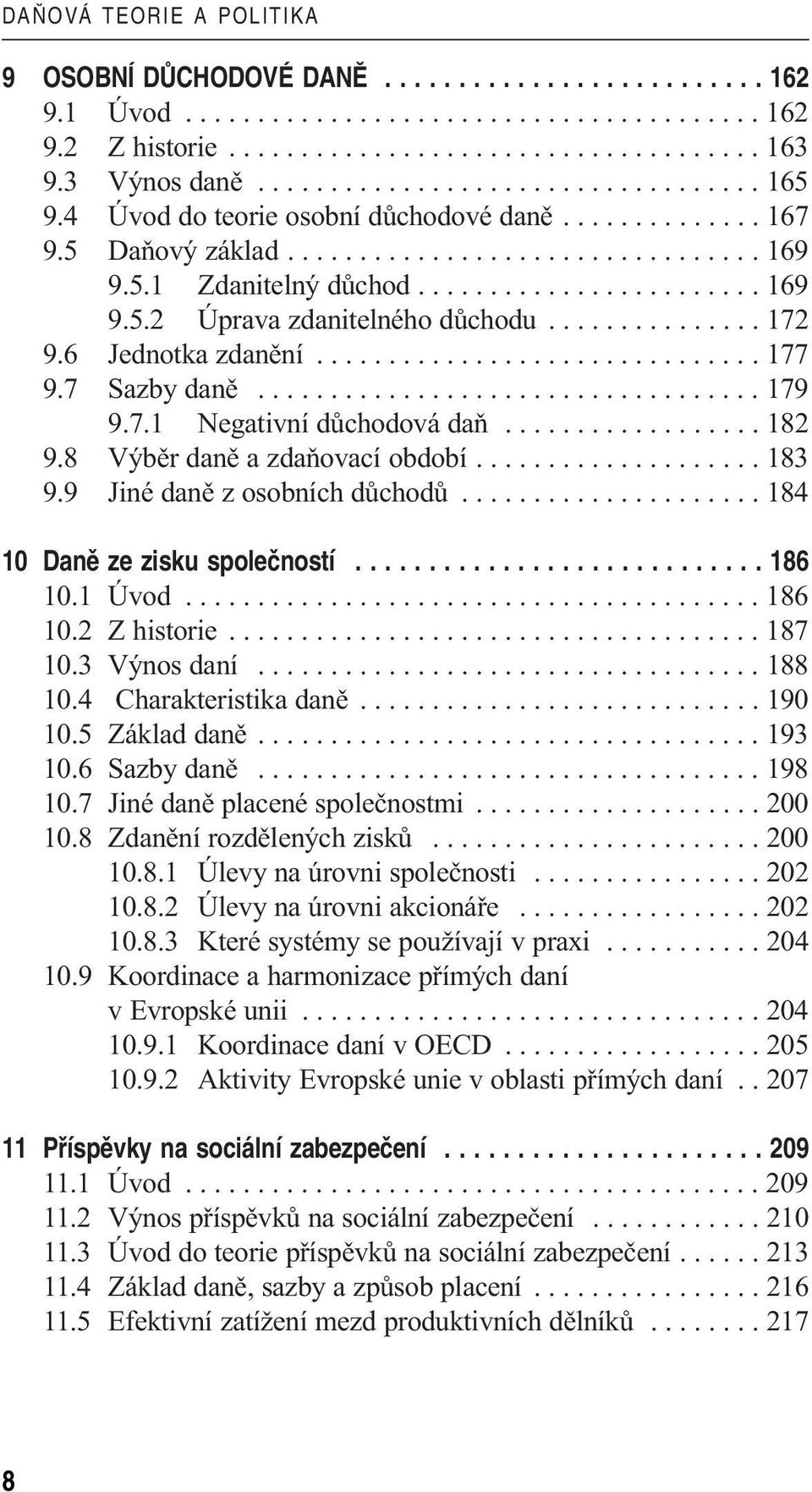 .............. 172 9.6 Jednotka zdanění............................... 177 9.7 Sazby daně................................... 179 9.7.1 Negativní důchodová daň.................. 182 9.