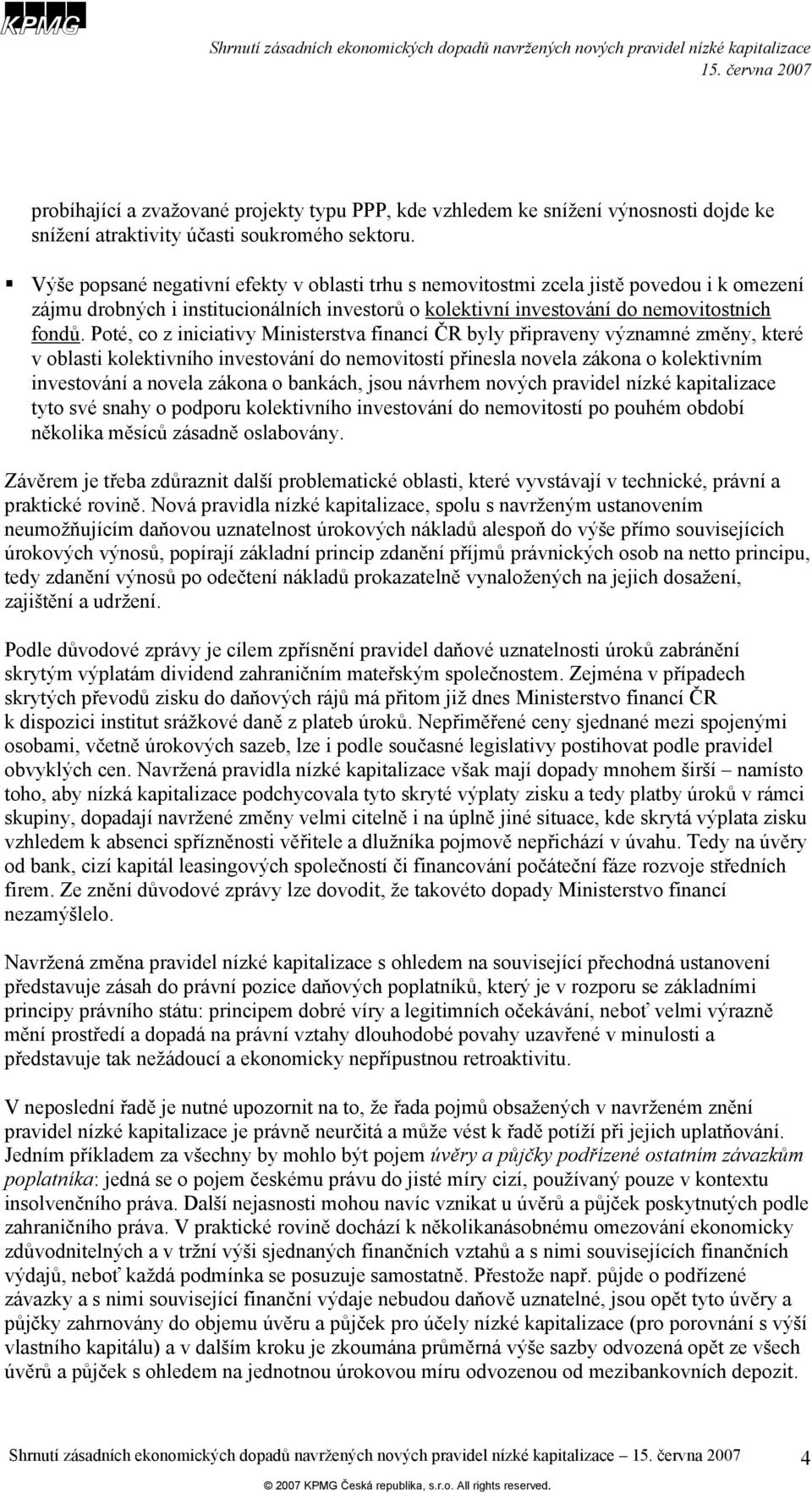 Poté, co z iniciativy Ministerstva financí ČR byly připraveny významné změny, které v oblasti kolektivního investování do nemovitostí přinesla novela zákona o kolektivním investování a novela zákona