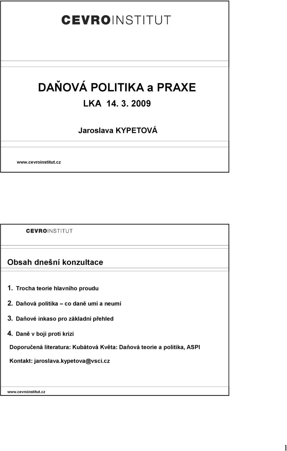 Trocha teorie hlavního proudu 2. Daňová politika co daně umí a neumí 3.