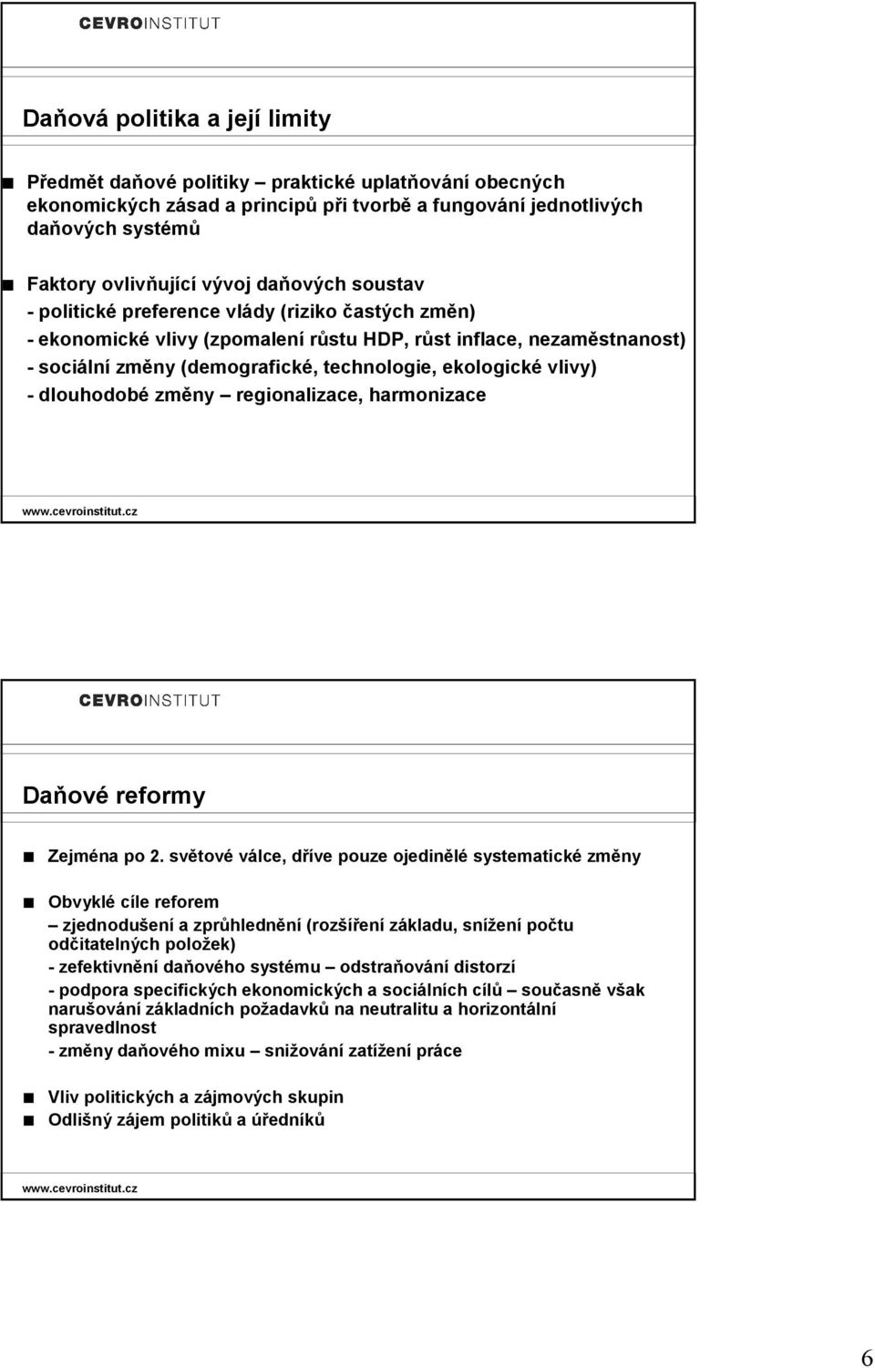 vlivy) - dlouhodobé změny regionalizace, harmonizace Daňové reformy Zejména po 2.