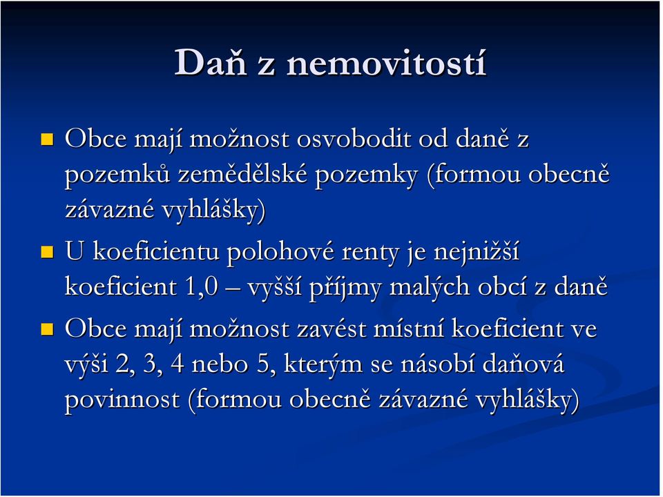 1,0 vyšší příjmy malých obcí z daně Obce mají možnost zavést místnm stní koeficient ve