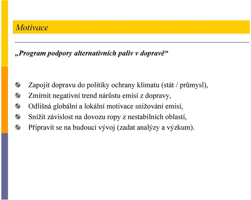 dopravy, Odlišná globální a lokální motivace snižování emisí, Snížit závislost na