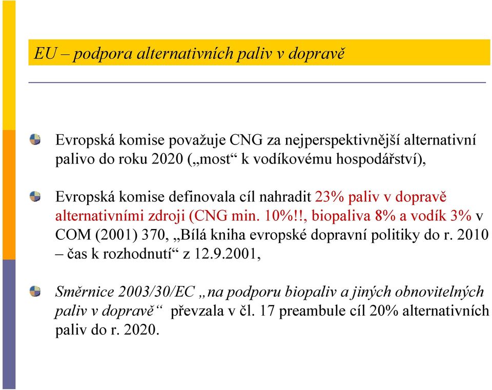 !, biopaliva 8% a vodík3% v COM (21) 37, Bílákniha evropské dopravní politikydo r. 21 čas krozhodnutí z 12.9.