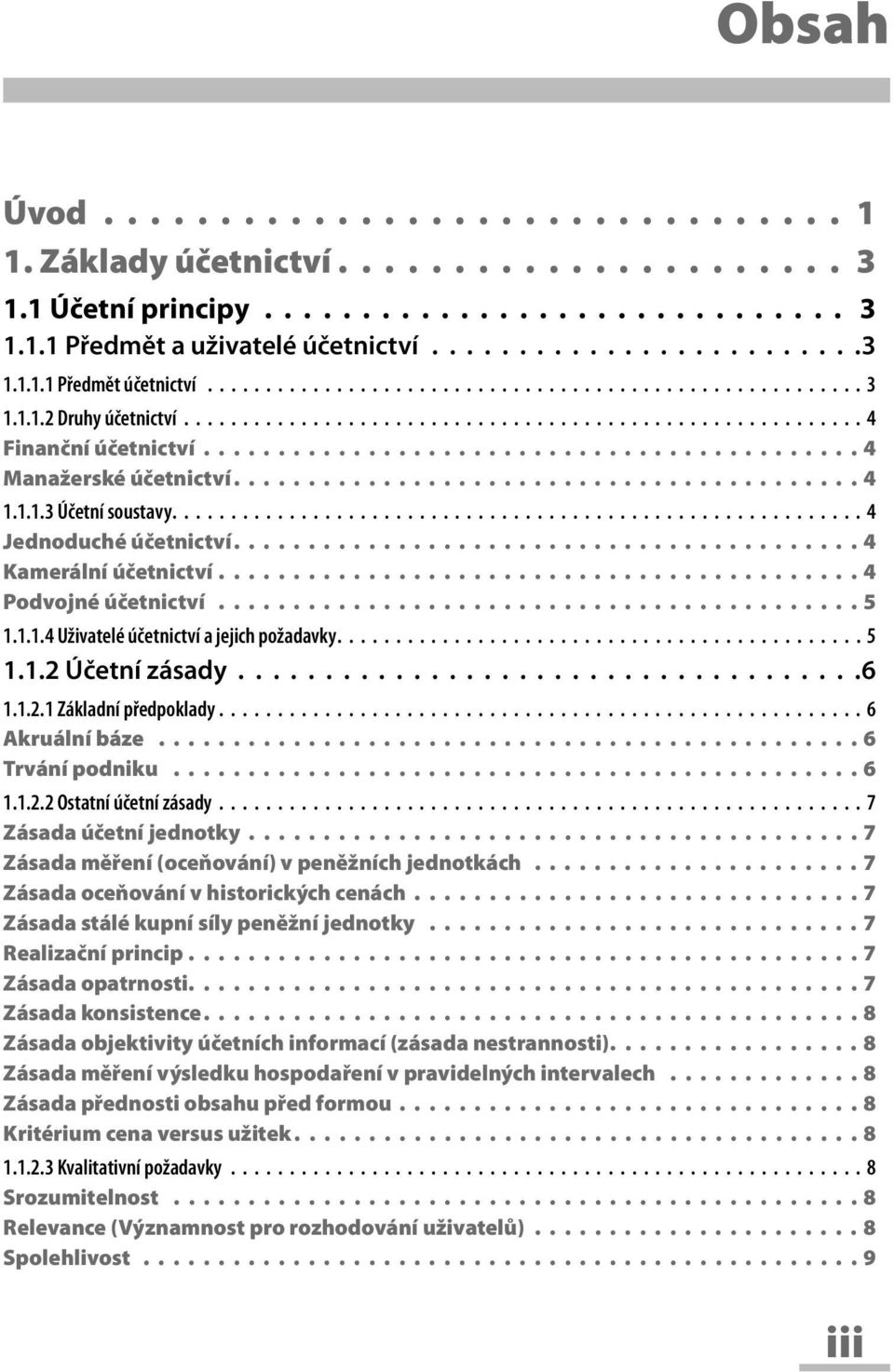 ......................................... 4 1.1.1.3 Účetní soustavy........................................................... 4 Jednoduché účetnictví.......................................... 4 Kamerální účetnictví.