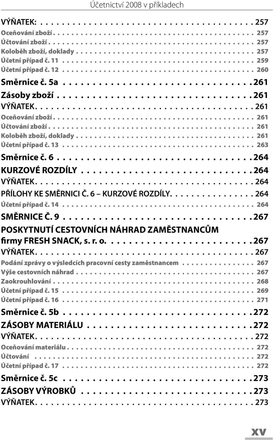 ............................... 261 Zásoby zboží................................. 261 VÝŇATEK......................................... 261 Oceňování zboží............................................ 261 Účtování zboží.