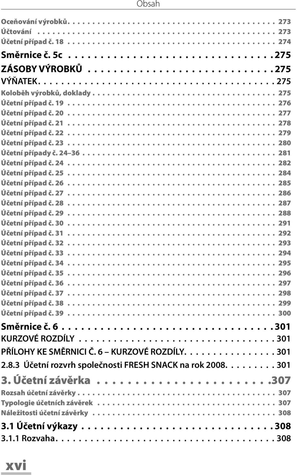 19.......................................... 276 Účetní případ č. 20.......................................... 277 Účetní případ č. 21.......................................... 278 Účetní případ č.