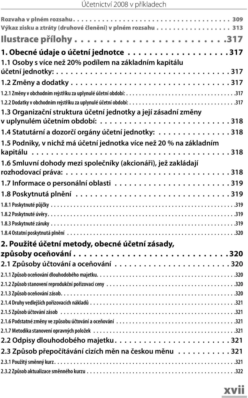 .................................317 1.2.2 Dodatky v obchodním rejstříku za uplynulé účetní období:.................................317 1.3 Organizační struktura účetní jednotky a její zásadní změny v uplynulém účetním období:.