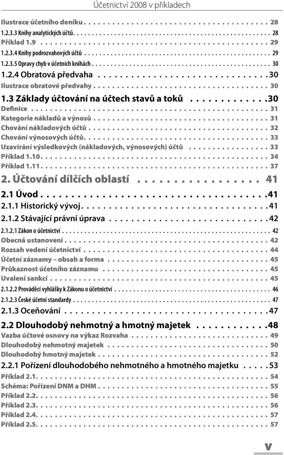 2.4 Obratová předvaha............................... 30 Ilustrace obratové předvahy..................................... 30 1.3 Základy účtování na účtech stavů a toků.............30 Definice.