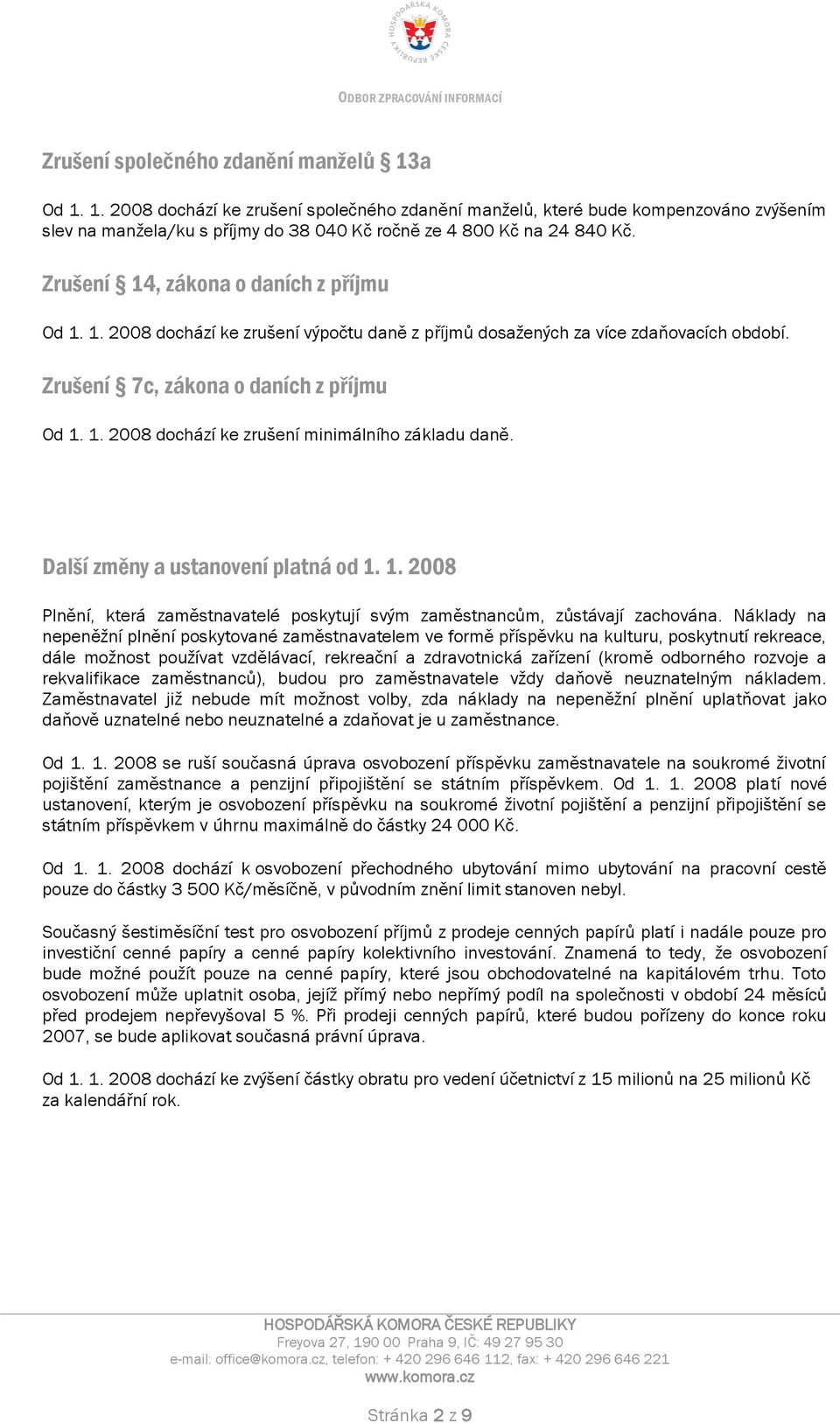 Další změny a ustanovení platná od 1. 1. 2008 Plnění, která zaměstnavatelé poskytují svým zaměstnancům, zůstávají zachována.