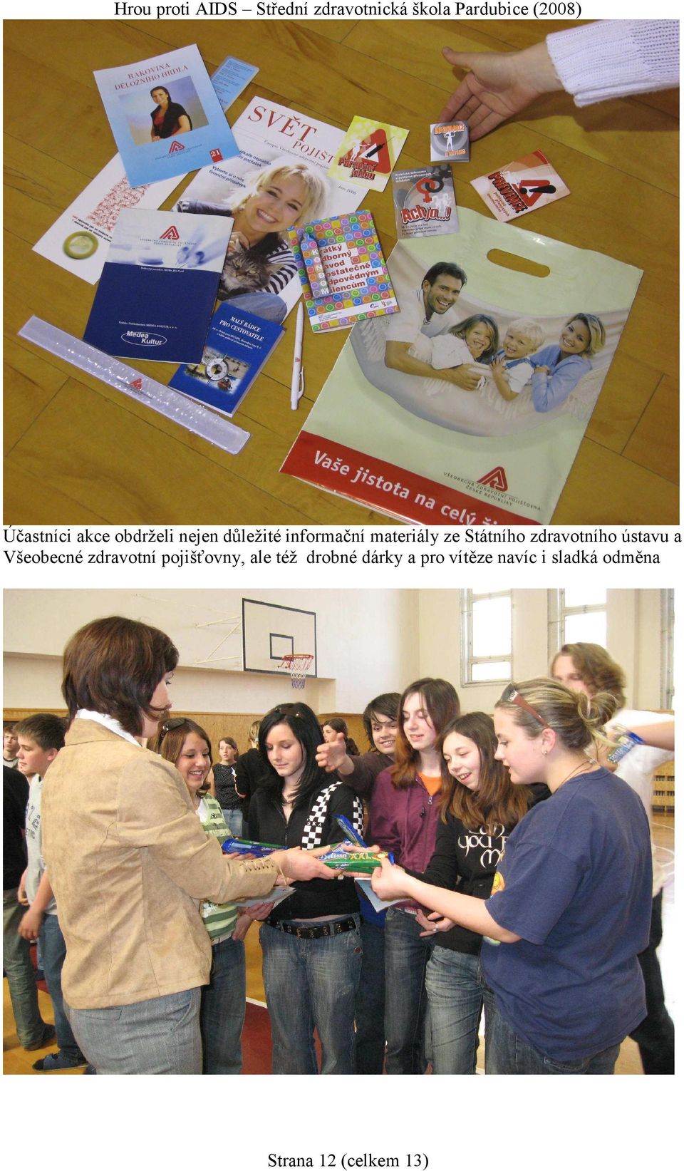 Všeobecné zdravotní pojišťovny, ale též drobné