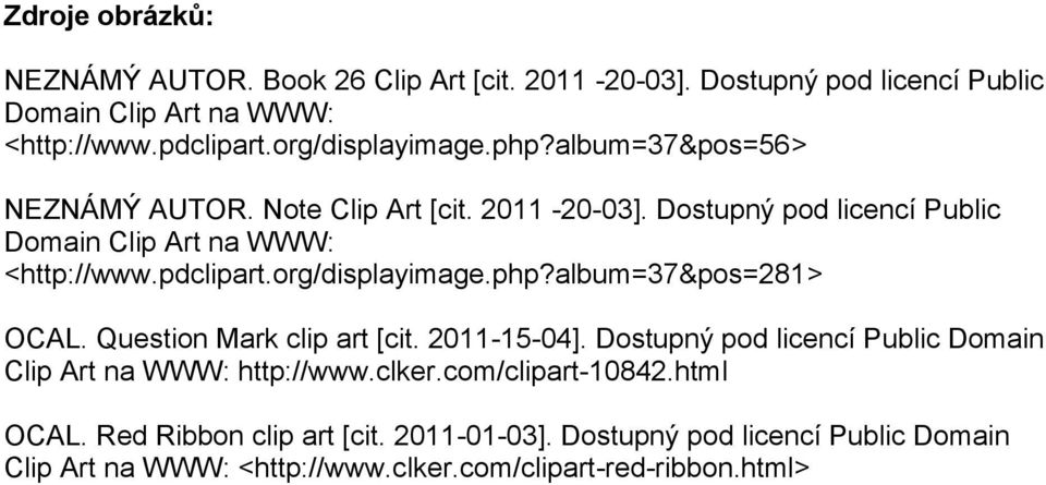 pdclipart.org/displayimage.php?album=37&pos=281> OCAL. Question Mark clip art [cit. 2011-15-04].