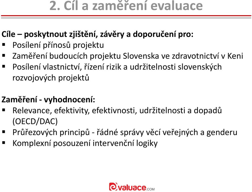 rozvojových projektů Zaměření - vyhodnocení: Relevance, efektivity, efektivnosti, udržitelnosti a dopadů (OECD/DAC)