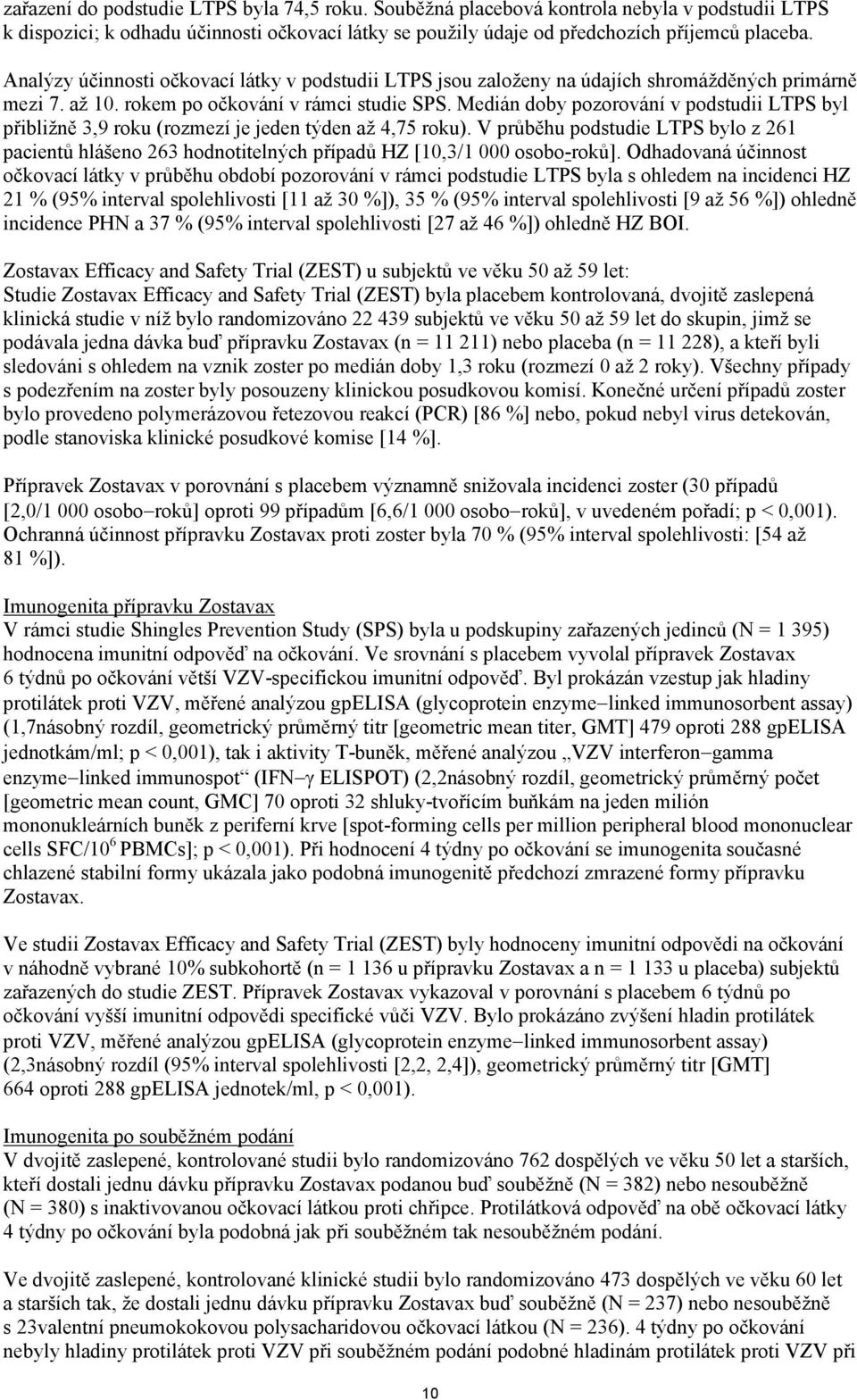 Medián doby pozorování v podstudii LTPS byl přibližně 3,9 roku (rozmezí je jeden týden až 4,75 roku).