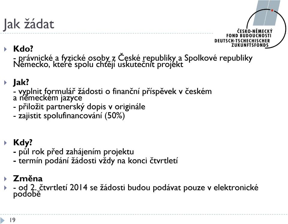 Jak? - vyplnit formulář žádosti o finanční příspěvek v českém a německém jazyce - přiložit partnerský dopis v