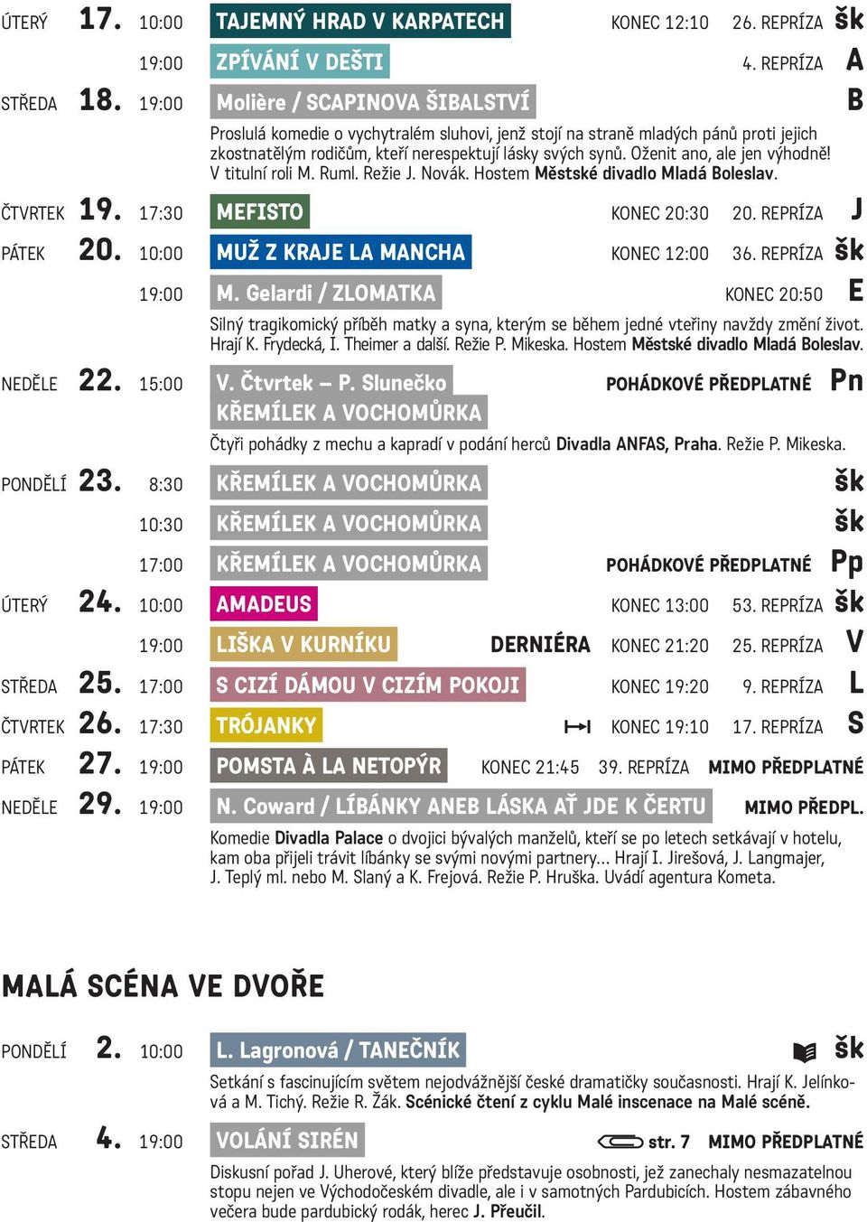 Oženit ano, ale jen výhodně! V titulní roli M. Ruml. Režie J. Novák. Hostem Městské divadlo Mladá Boleslav. ČTVRTEK 19. 17:30 MEFISTO KONEC 20:30 20. REPRÍZA J PÁTEK 20.