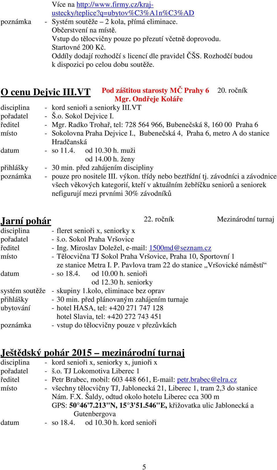 Ondřeje Koláře disciplina - kord senioři a seniorky III.VT pořadatel - Š.o. Sokol Dejvice I. ředitel - Mgr.