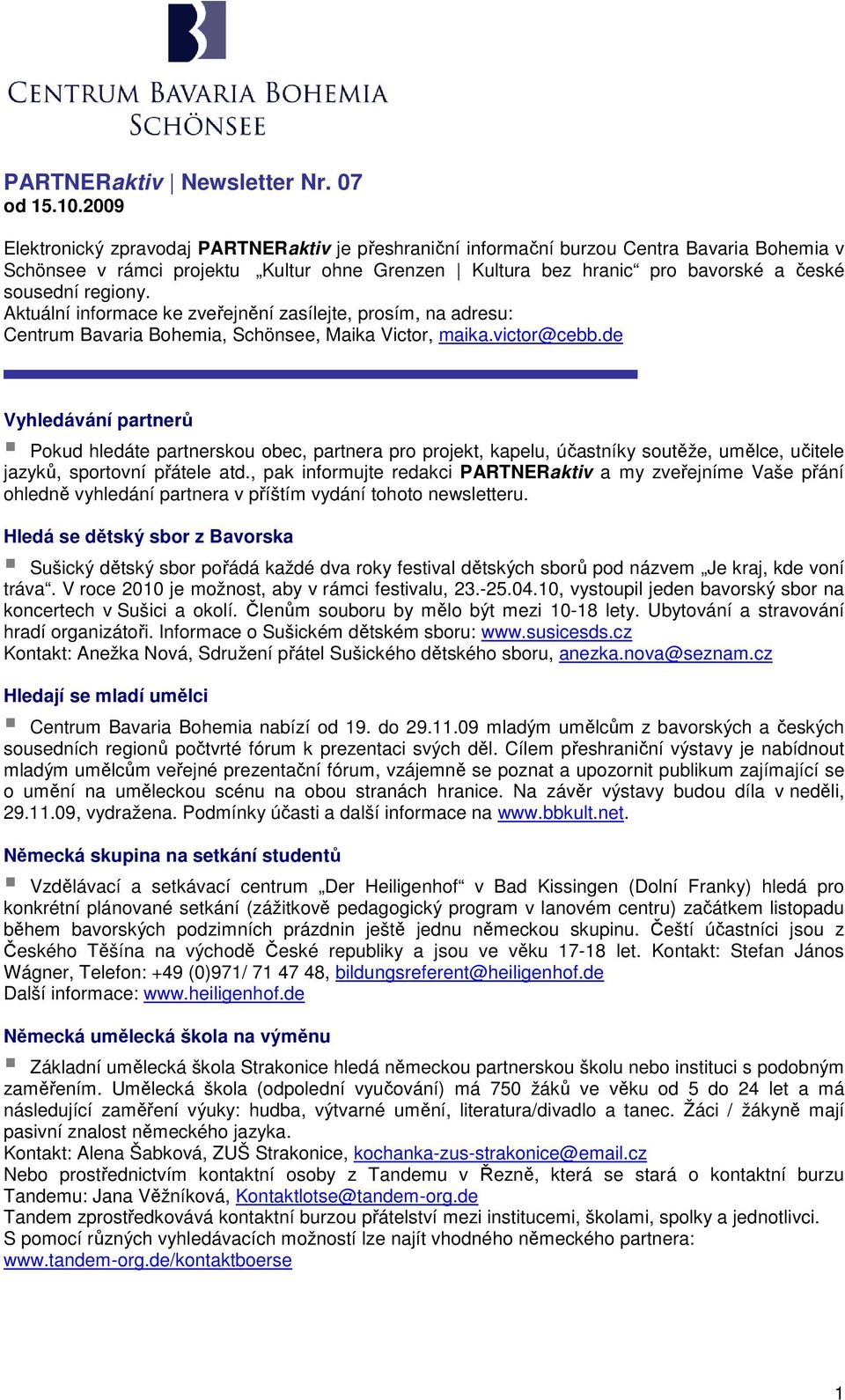 regiony. Aktuální informace ke zveřejnění zasílejte, prosím, na adresu: Centrum Bavaria Bohemia, Schönsee, Maika Victor, maika.victor@cebb.