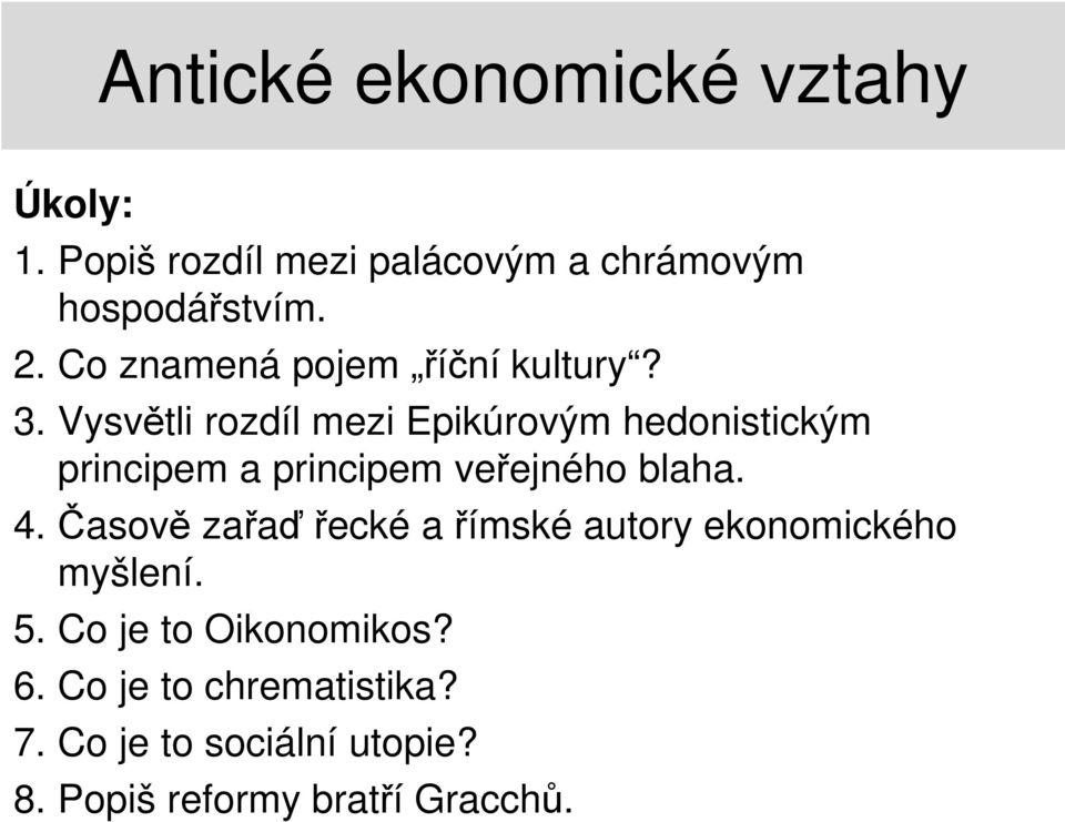 Vysvětli rozdíl mezi Epikúrovým hedonistickým principem a principem veřejného blaha. 4.