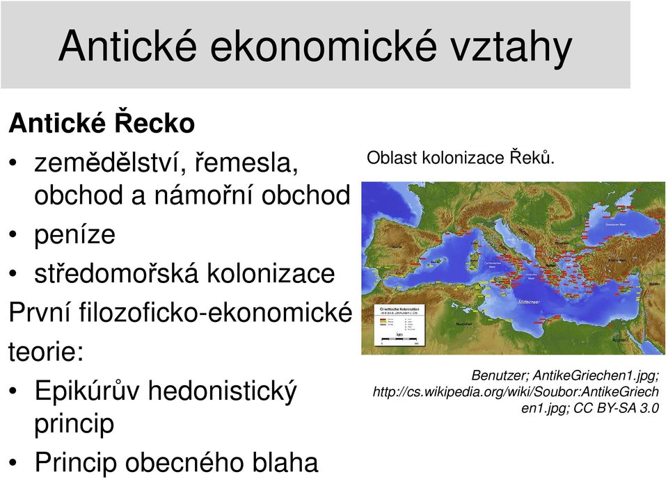 hedonistický princip Princip obecného blaha Oblast kolonizace Řeků.