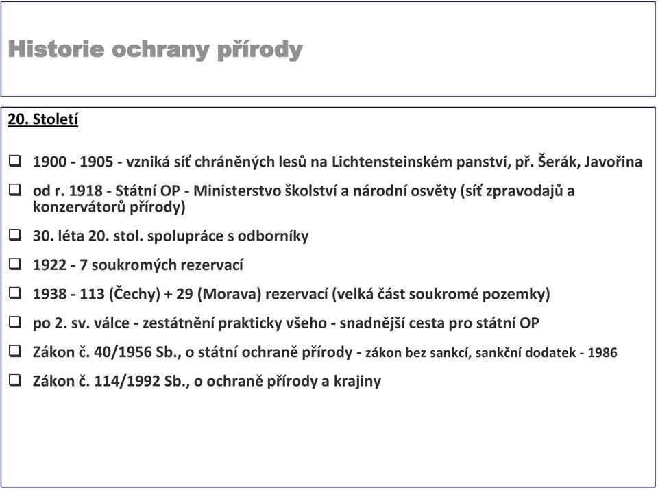 spolupráce s odborníky 1922-7 soukromých rezervací 1938-113 (Čechy) + 29 (Morava) rezervací (velká část soukromé pozemky) po 2. sv.