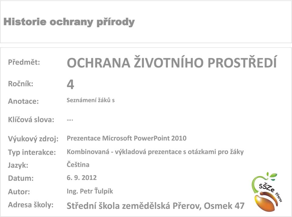 Výukový zdroj: Prezentace Microsoft PowerPoint 2010 Typ interakce: Jazyk: Datum: