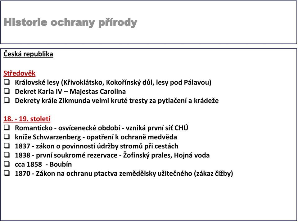 století Romanticko - osvícenecké období - vzniká první síť CHÚ kníže Schwarzenberg - opatření k ochraně medvěda 1837 - zákon o