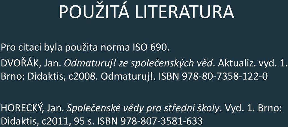 Brno: Didaktis, c2008. Odmaturuj!. ISBN 978-80-7358-122-0 HORECKÝ, Jan.