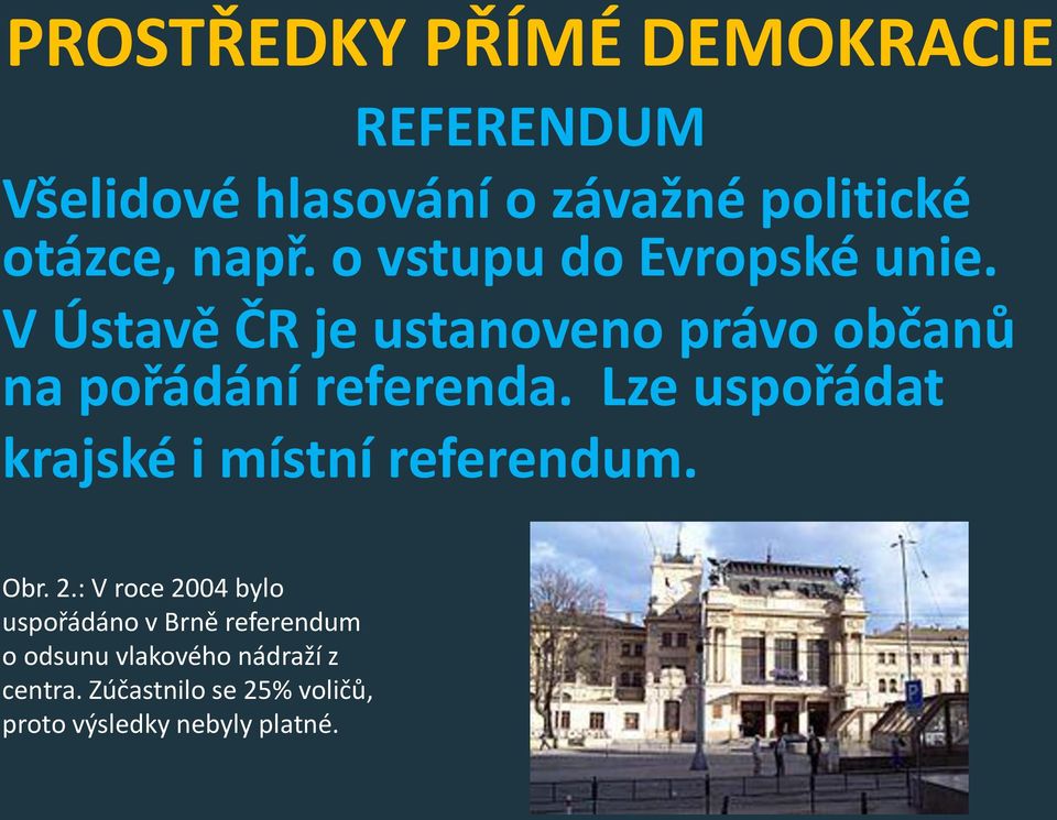 Lze uspořádat krajské i místní referendum. Obr. 2.