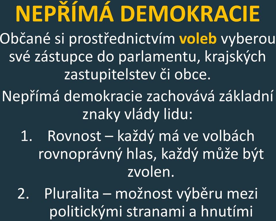 Nepřímá demokracie zachovává základní znaky vlády lidu: 1.