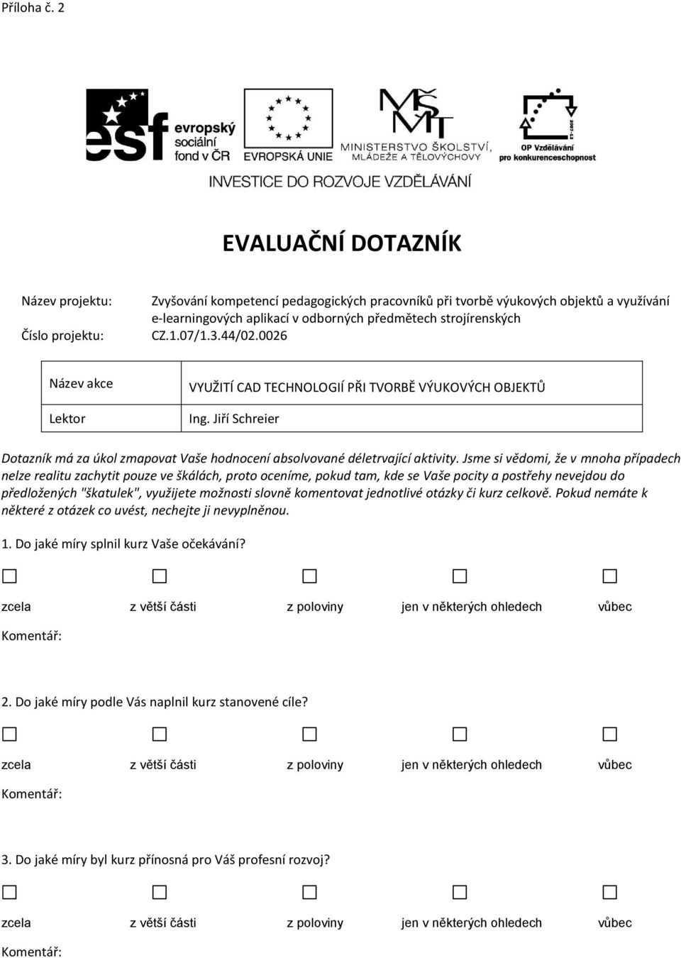 strojírenských CZ.1.07/1.3.44/02.0026 Název akce Lektor VYUŽITÍ CAD TECHNOLOGIÍ PŘI TVORBĚ VÝUKOVÝCH OBJEKTŮ Ing.