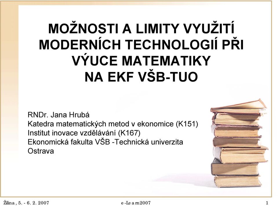 Jana Hrubá Katedra matematických metod v ekonomice (K151) Institut