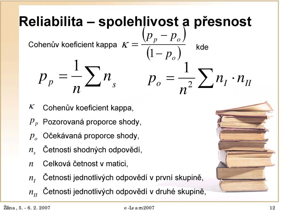 . 007 e-learn007 1 p κ = 1 Pozorovaná proporce shody, Očekávaná proporce shody, Četnosti shodných