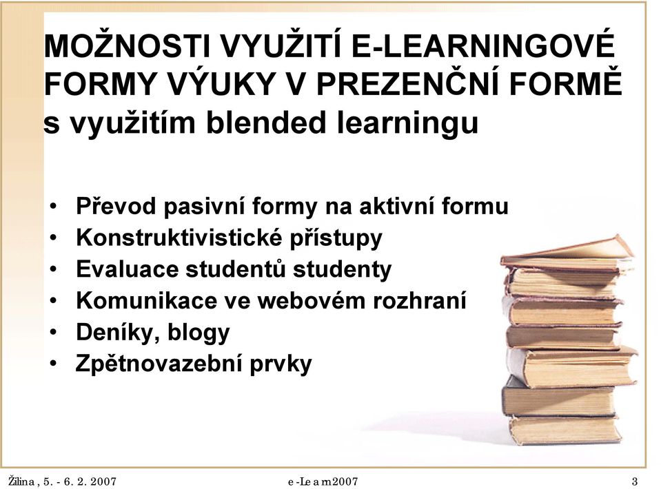 Konstruktivistické přístupy Evaluace studentů studenty Komunikace ve