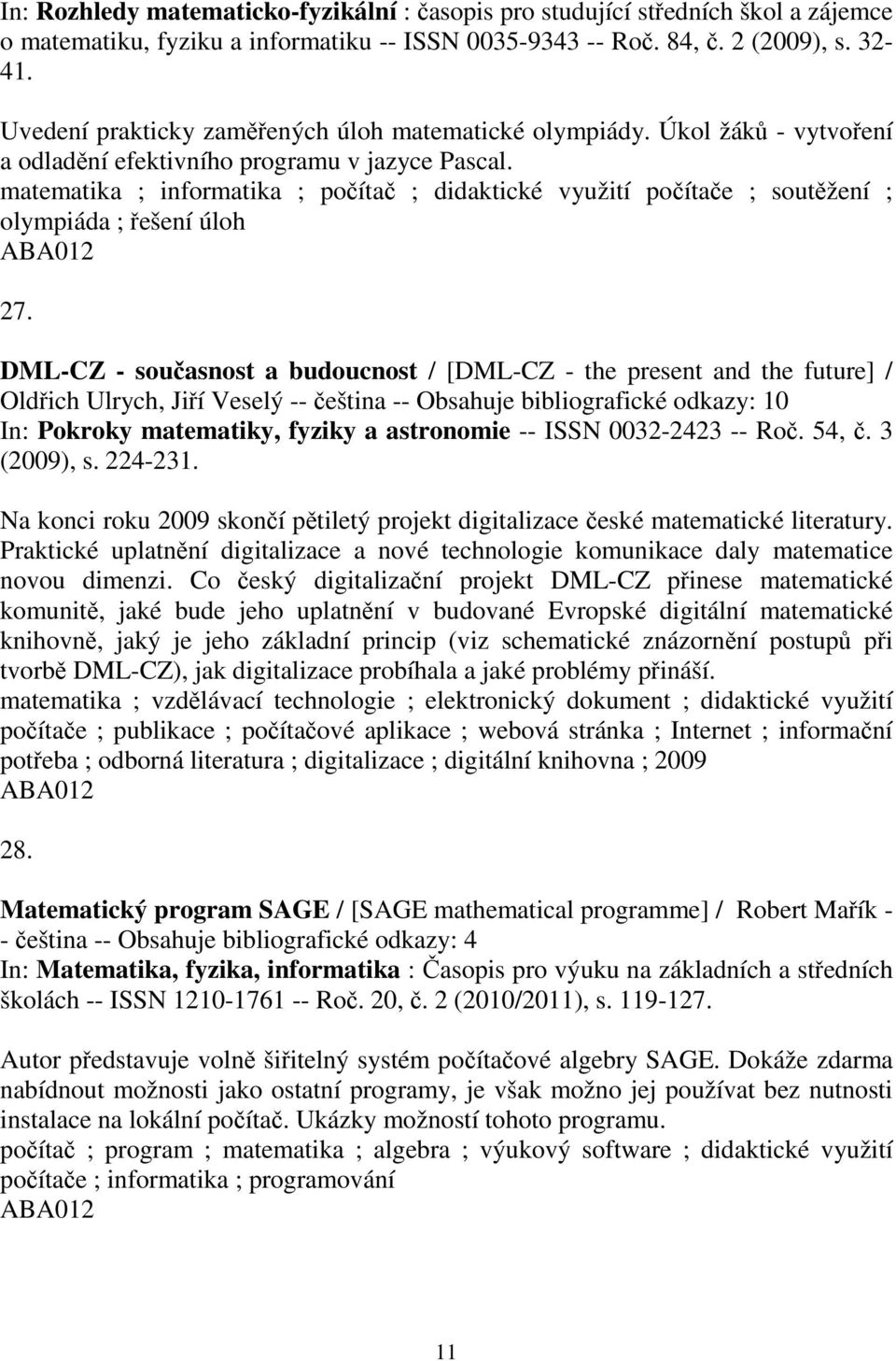 matematika ; informatika ; poíta ; didaktické využití poítae ; soutžení ; olympiáda ; ešení úloh 27.