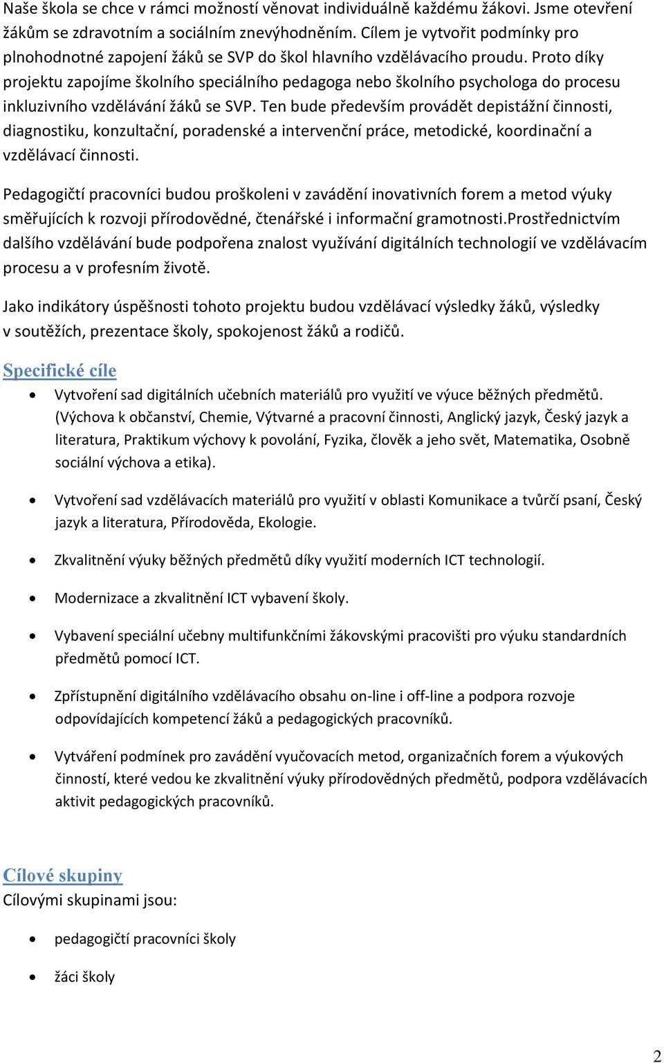 Proto díky projektu zapojíme školního speciálního pedagoga nebo školního psychologa do procesu inkluzivního vzdělávání žáků se SVP.