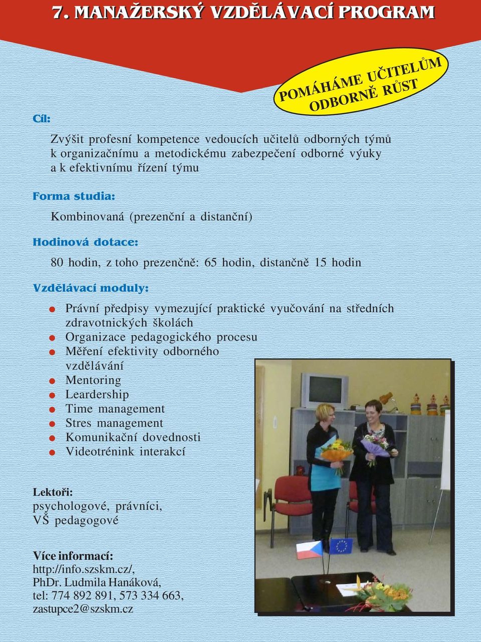 Právní předpisy vymezující praktické vyučování na středních zdravotnických školách Organizace pedagogického procesu Měření efektivity odborného vzdělávání Mentoring