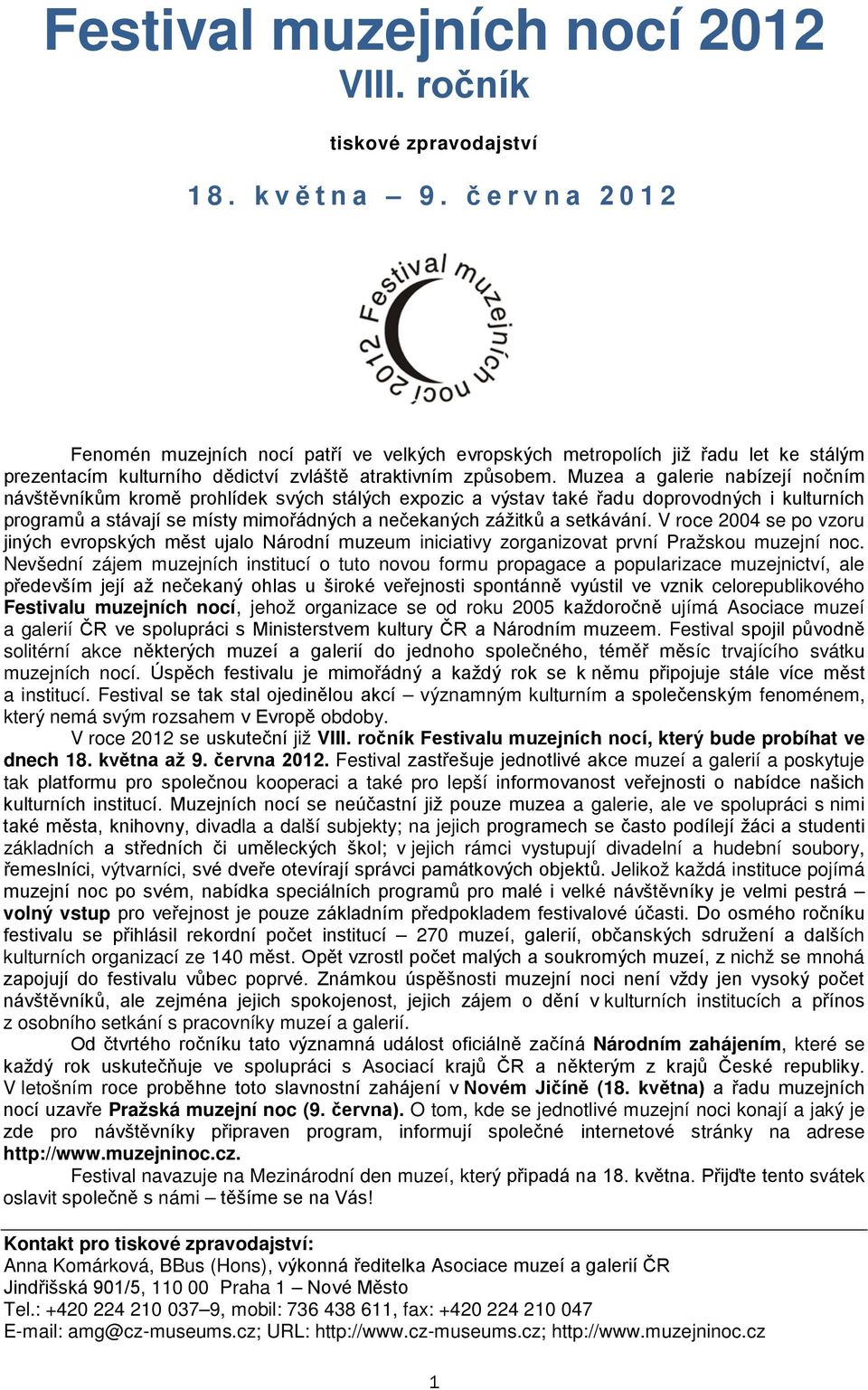 Muzea a galerie nabízejí nočním návštěvníkům kromě prohlídek svých stálých expozic a výstav také řadu doprovodných i kulturních programů a stávají se místy mimořádných a nečekaných zážitků a