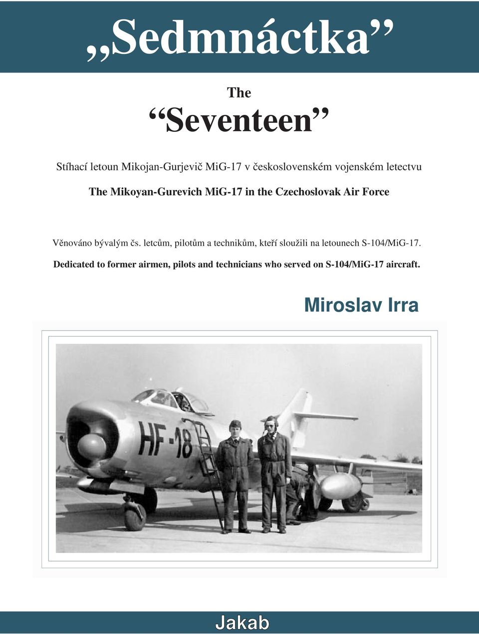 bývalým čs. letcům, pilotům a technikům, kteří sloužili na letounech S14/MiG17.