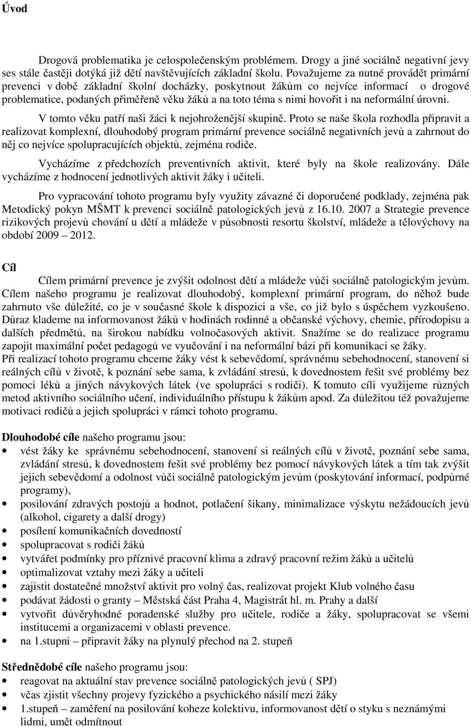 hovořit i na neformální úrovni. V tomto věku patří naši žáci k nejohroženější skupině.