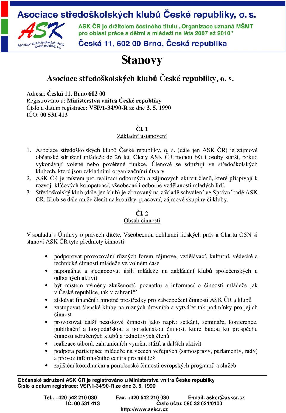 Členy ASK ČR mohou být i osoby starší, pokud vykonávají volené nebo pověřené funkce. Členové se sdružují ve středoškolských klubech, které jsou základními organizačními útvary. 2.