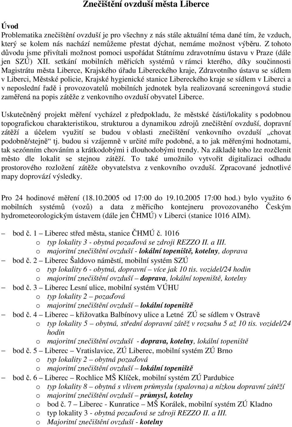 setkání mobilních měřicích systémů v rámci kterého, díky součinnosti Magistrátu města Liberce, Krajského úřadu Libereckého kraje, Zdravotního ústavu se sídlem v Liberci, Městské policie, Krajské