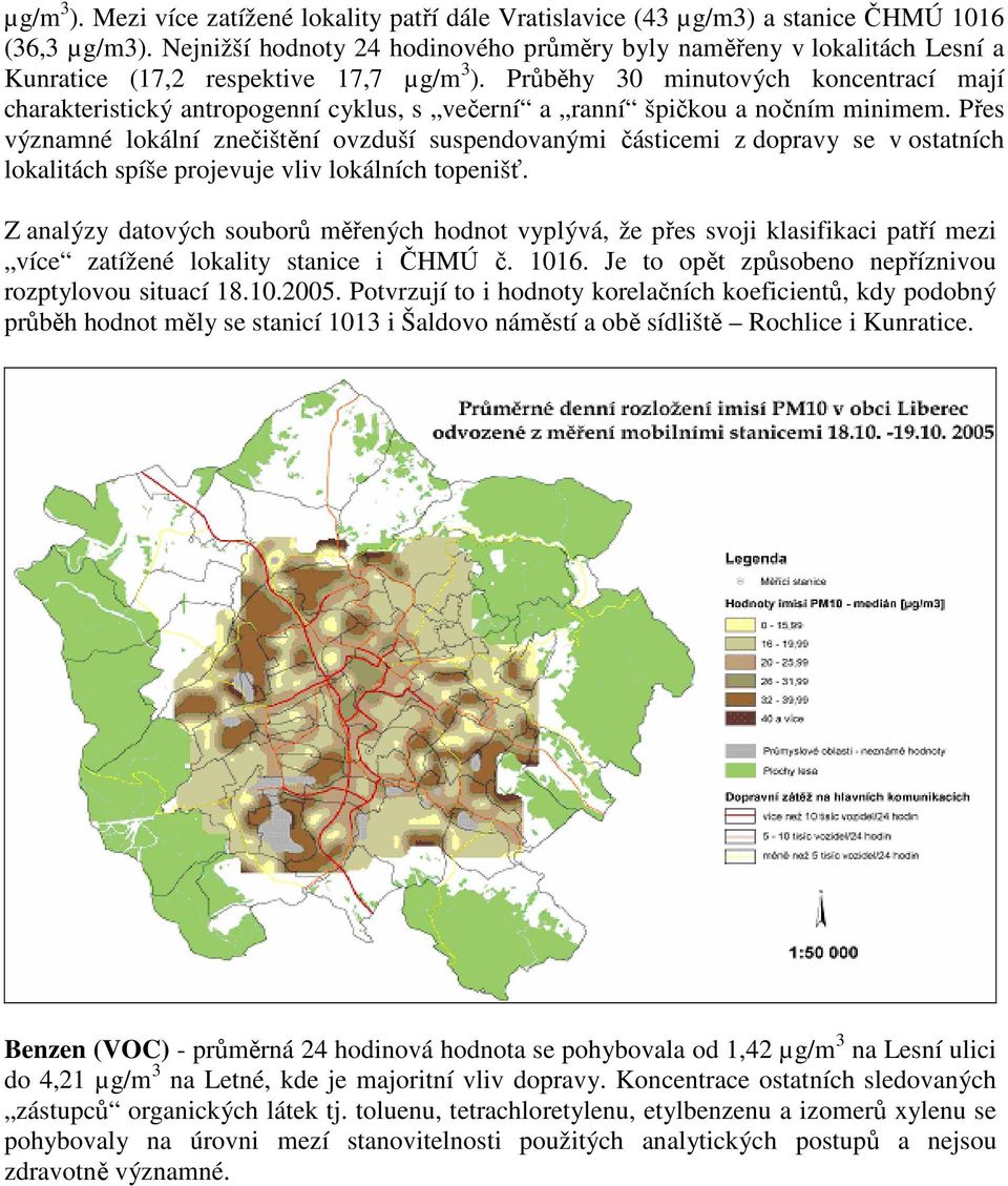 Průběhy 30 minutových koncentrací mají charakteristický antropogenní cyklus, s večerní a ranní špičkou a nočním minimem.