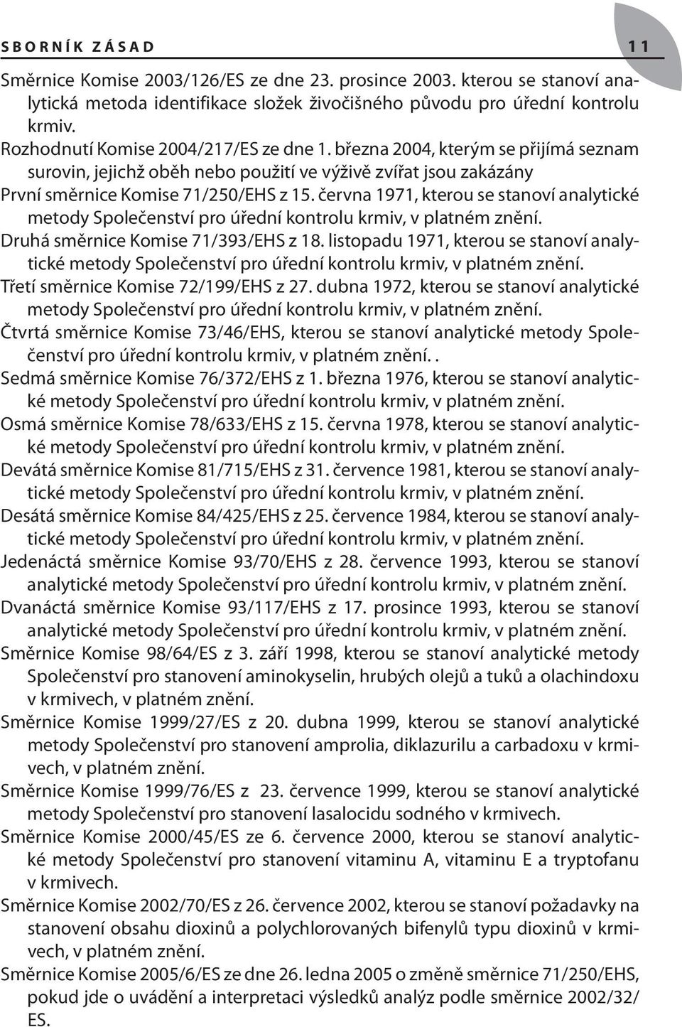 června 1971, kterou se stanoví analytické metody Společenství pro úřední kontrolu krmiv, v platném znění. Druhá směrnice Komise 71/393/EHS z 18.