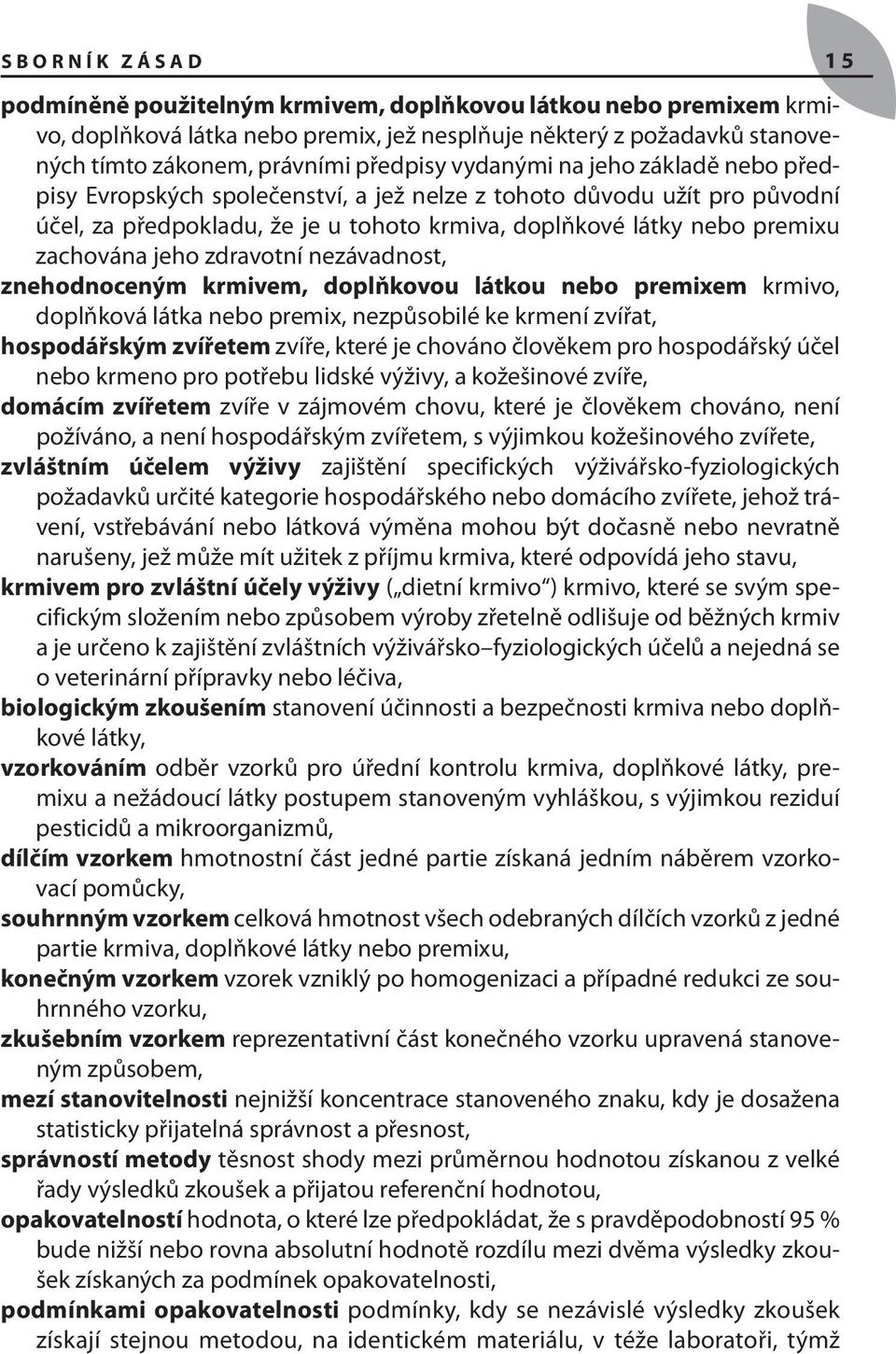 zachována jeho zdravotní nezávadnost, znehodnoceným krmivem, doplňkovou látkou nebo premixem krmivo, doplňková látka nebo premix, nezpůsobilé ke krmení zvířat, hospodářským zvířetem zvíře, které je