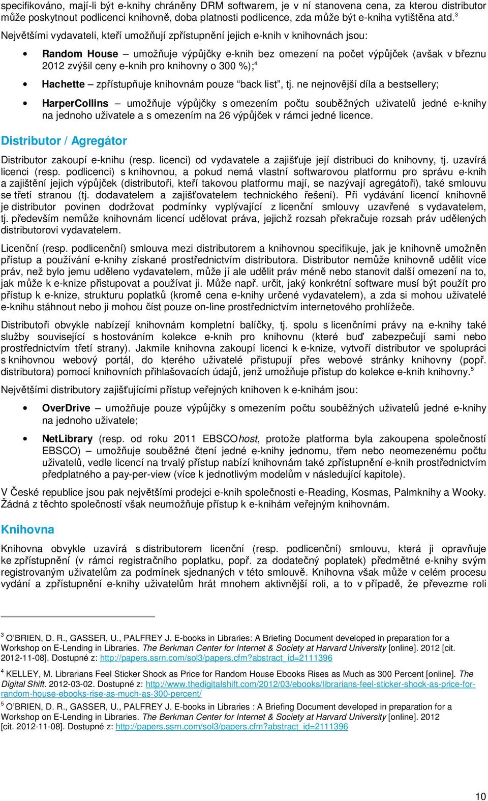 pro knihovny o 300 %); 4 Hachette zpřístupňuje knihovnám pouze back list, tj.