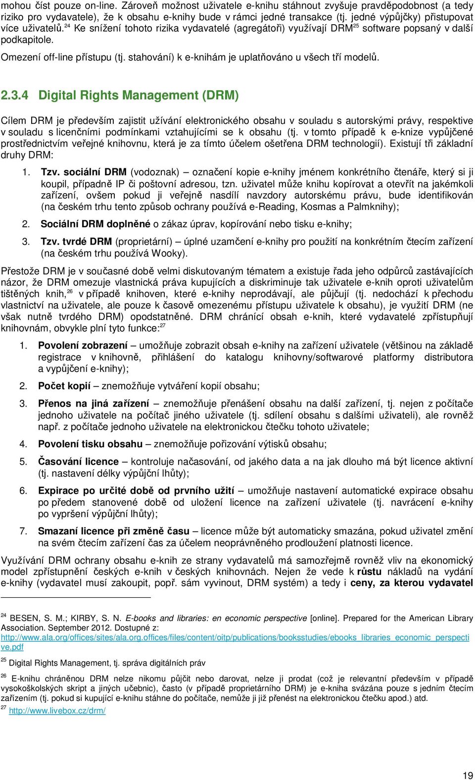 stahování) k e-knihám je uplatňováno u všech tří modelů. 2.3.