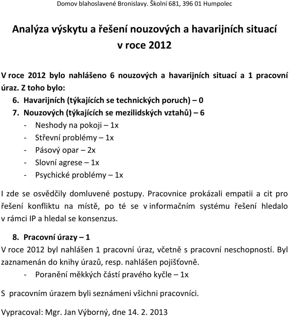 rámci IP a hledal se konsenzus. 8. Pracovní úrazy 1 V roce 2012 byl nahlášen 1 pracovní úraz, včetně s pracovní neschopností.